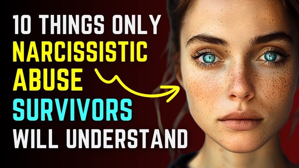 10 Things Only Narcissistic Abuse Survivors Will Understand