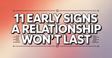 11 Early Signs a Relationship Won’t Last