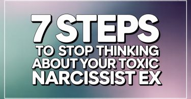 7 Steps to Stop Thinking About Your Toxic Narcissist Ex