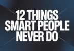 12 Things Smart People Never Do