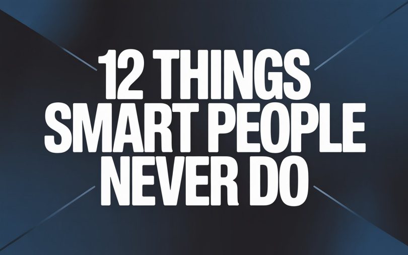 12 Things Smart People Never Do